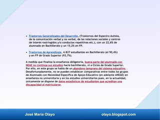 José María Olayo olayo.blogspot.com
• Trastornos Generalizados del Desarrollo, (Trastornos del Espectro Autista,
de la com...