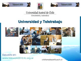 Universidad y Teletrabajo [email_address] Expuesto en: www.telework2010.tic.org.ar 