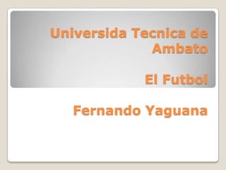 UniversidaTecnica de AmbatoEl FutbolFernando Yaguana 