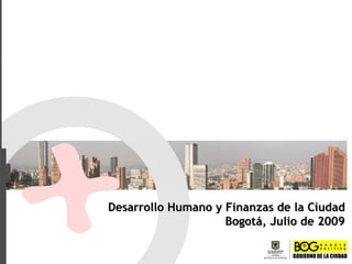 Desarrollo Humano y Finanzas de la Ciudad Bogotá, Julio de 2009 