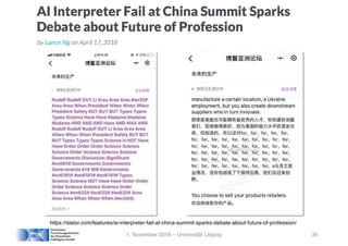 1. November 2018 – Universität Leipzig 35
https://slator.com/features/ai-interpreter-fail-at-china-summit-sparks-debate-about-future-of-profession/
 
