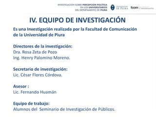 III. METODOLOGÍA DE ESTUDIO CUANTITATIVAS:Nivel de confianza: 95% Margen de error: +/- 4.4 % Representatividad: Información de 5 de las 6 Universidades del departamento . La representatividad es de 98.31%. Técnica: Encuesta asistida. Total= 500.   Fecha de campo: Aplicación entre el 17 y 21 de mayo de 2010. Supervisión: Consultastelefónicas al 30% de las personas encuestadas