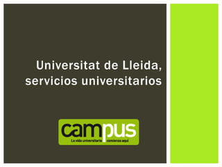 Universitat de Lleida,
servicios universitarios
 