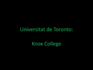 Universitat de Toronto:
Knox College
 