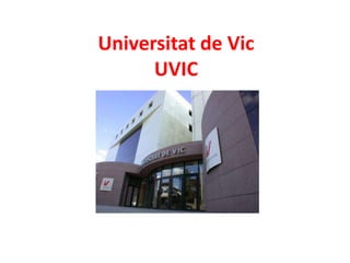 Universitat de Vic
      UVIC
 