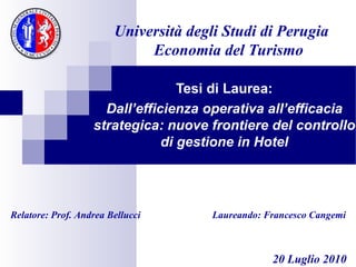 Università degli Studi di Perugia   Economia del Turismo ,[object Object],[object Object],Laureando: Francesco Cangemi Relatore: Prof. Andrea Bellucci 20 Luglio 2010 