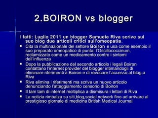 2.BOIRON vs blogger2.BOIRON vs blogger
I fatti: Luglio 2011 un blogger Samuele Riva scrive sulI fatti: Luglio 2011 un blog...
