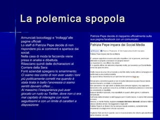 La polemica spopolaLa polemica spopola
Annunciati boicottaggi e “trollaggi”alle
pagine ufficiali
Lo staff di Patrizia Pepe...