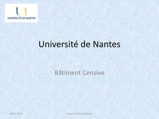 Université de Nantes

                Bâtiment Censive




28/05/2012         Anne-Frédérique Hervé   1
 