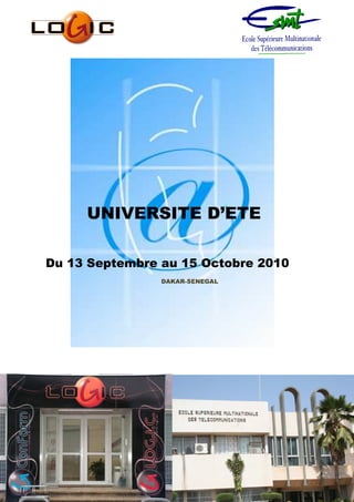 UNIVERSITE D’ETE

Du 13 Septembre au 15 Octobre 2010
                DAKAR-SENEGAL
 