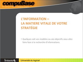 L’INFORMATION –  LA MATIERE VITALE DE VOTRE STRATÉGIE Quelques soit vos modèles ou vos objectifs vous allez faire face à la recherche d’informations. 