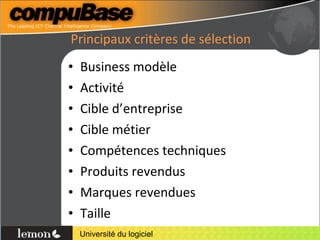 Principaux critères de sélection Business modèle Activité Cible d’entreprise Cible métier Compétences techniques Produits revendus Marques revendues Taille 