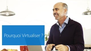 Pourquoi Virtualiser ?
 