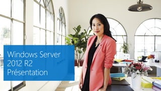 Windows Server
2012 R2
Présentation
 