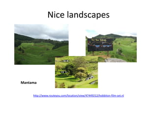 Nice landscapesHobbit landMantamahttp://www.routeyou.com/location/view/47449212/hobbiton-film-set.nl