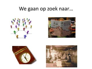 We gaan op zoek naar…
