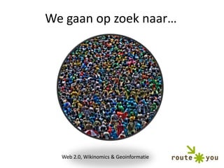 We gaan op zoek naar…Web 2.0, Wikinomics & Geoinformatie