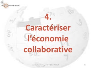 4.
Caractériser
l’économie
collaborative
david.vallat@univ-lyon1.fr / @DavidVALLAT 26
 