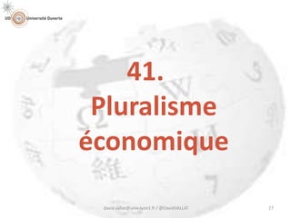 41.
Pluralisme
économique
david.vallat@univ-lyon1.fr / @DavidVALLAT 27
 