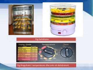 Fig.Dehidrator.
Fig.Rregulluësi i temperatures dhe orës në dehidratorë.
 
