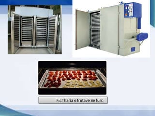 Fig.Tharja e frutave ne furr.
 
