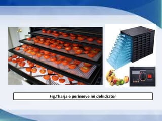 Fig.Tharja e perimeve në dehidrator
 