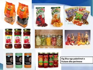 Fig.Disa nga paketimet e
frutave dhe perimeve
 