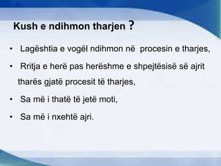 Kush e ndihmon tharjen ?
• Lagështia e vogël ndihmon në procesin e tharjes,
• Rritja e herë pas herëshme e shpejtësisë së ajrit
tharës gjatë procesit të tharjes,
• Sa më i thatë të jetë moti,
• Sa më i nxehtë ajri.
 