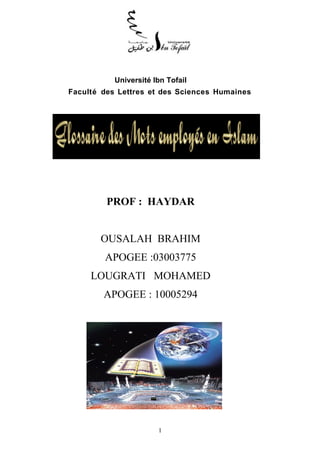 Université Ibn Tofail
Faculté des Lettres et des Sciences Humaines




         PROF : HAYDAR


       OUSALAH BRAHIM
        APOGEE :03003775
     LOUGRATI MOHAMED
        APOGEE : 10005294




                           A




                       1
 