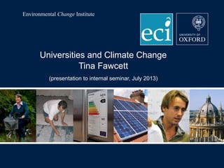 Environmental Change Institute

Universities and Climate Change
Tina Fawcett
(presentation to internal seminar, July 2013)

 