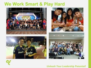 Unleash Your Leadership Potential!
We Work Smart & Play Hard
 