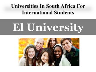 Universities In South Africa For
International Students
El University
 