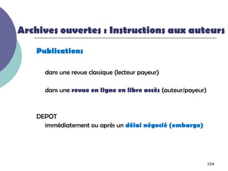 Archives ouvertes : Instructions aux auteurs
    Publications

      dans une revue classique (lecteur payeur)

      dans une revue en ligne en libre accès (auteur/payeur)


    DEPOT
      immédiatement ou après un délai négocié (embargo)




                                                               104
 