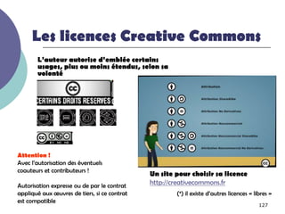 Les licences Creative Commons
       L’auteur autorise d’emblée certains
       usages, plus ou moins étendus, selon sa
  ...
