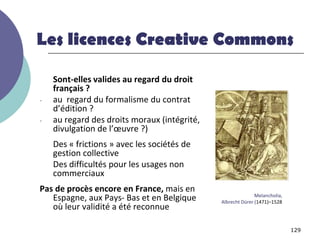 Les licences Creative Commons

    Sont-elles valides au regard du droit
    français ?
-   au regard du formalisme du con...