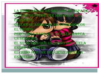 La humildad no es más que su espada.Quizás no puede ver más allá del presente,Quizás su andar se ha cansado con el tiempo.Pero cada paso que avanza marca un sendero,El no es mas que un sueño que vuela entre el viento.El Quiso hurtar del cielo aquella estrella,