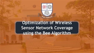 Optimization of Wireless
Sensor Network Coverage
using the Bee Algorithm
 