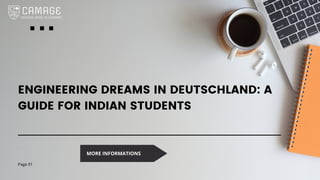 ENGINEERING DREAMS IN DEUTSCHLAND: A
GUIDE FOR INDIAN STUDENTS
Page 01
MORE INFORMATIONS
 
