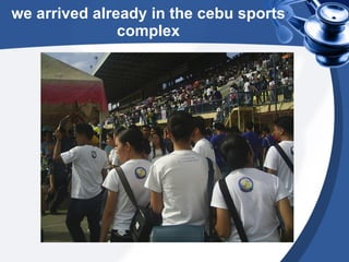 we arrived already in the cebu sports complex 