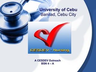 University of Cebu Banilad, Cebu City A CESDEV Outreach BSN 4 – A 