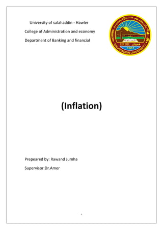 1
University of salahaddin - Hawler
College of Administration and economy
Department of Banking and financial
(Inflation)
Prepeared by: Rawand Jumha
Supervisor:Dr.Amer
 