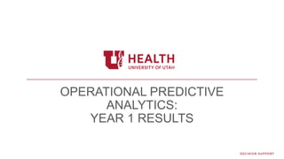 OPERATIONAL PREDICTIVE
ANALYTICS:
YEAR 1 RESULTS
 