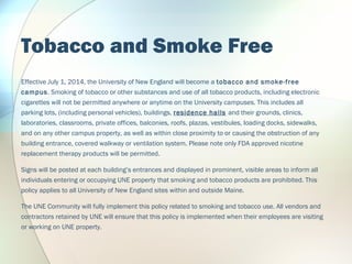 Tobacco and Smoke Free
Effective July 1, 2014, the University of New England will become a tobacco and smoke-free
campus. ...