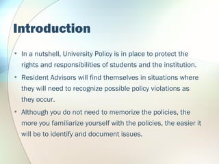 Introduction
• In a nutshell, University Policy is in place to protect the
rights and responsibilities of students and the...