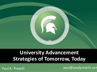 Paul A. Prewitt paul@paulprewitt.com
University Advancement
Strategies of Tomorrow, Today
 