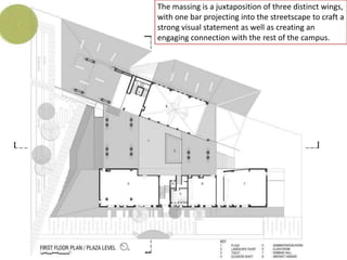 The massing is a juxtaposition of three distinct wings,
with one bar projecting into the streetscape to craft a
strong visual statement as well as creating an
engaging connection with the rest of the campus.
 