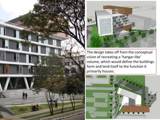 The design takes off from the conceptual
vision of recreating a ‘hangar-like’
volume, which would define the buildings
form and lend itself to the function it
primarily houses.
 