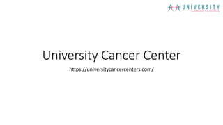 University Cancer Center
https://universitycancercenters.com/
 