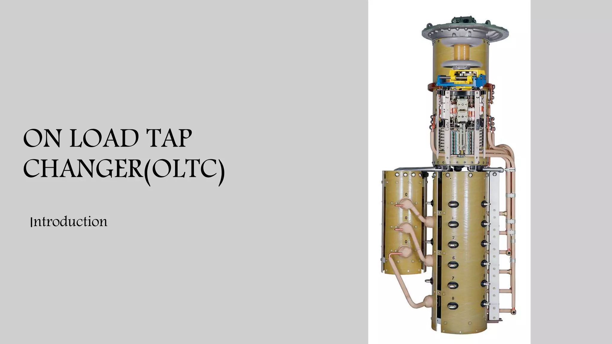ON LOAD TAP
CHANGER(OLTC)
Introduction
 