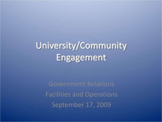 University/Community
Engagement
Government Relations
Facilities and Operations
September 17, 2009
 
